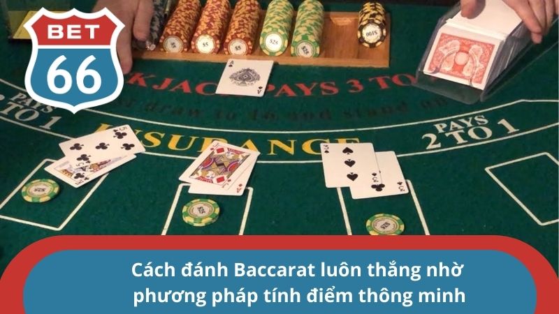 Cách đánh Baccarat luôn thắng nhờ vào chiến thuật nhà Bet66 2 Cách đánh Baccarat luôn thắng nhờ phương pháp tính điểm thông minh