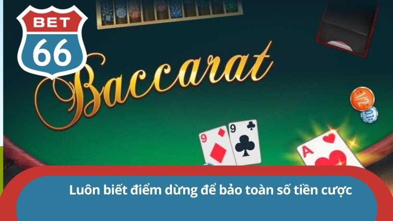 Cách đánh Baccarat luôn thắng nhờ vào chiến thuật nhà Bet66 4 Luôn biết điểm dừng để bảo toàn số tiền cược