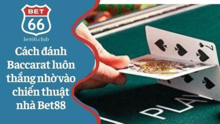Cách đánh Baccarat luôn thắng