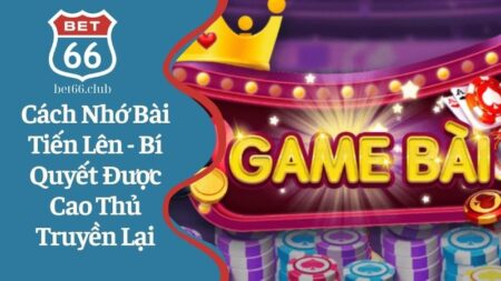 Cách nhớ bài tiến lên