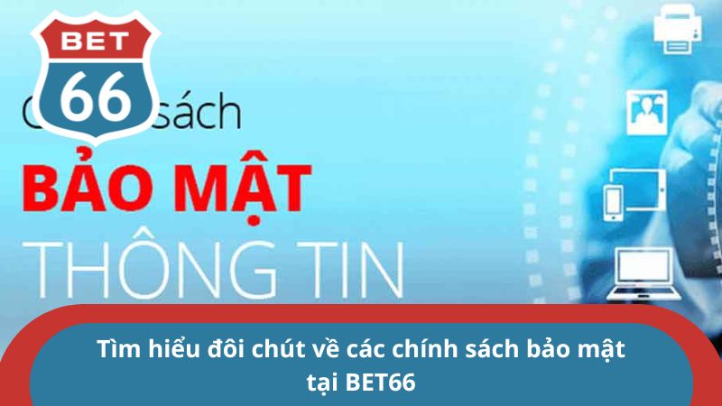 Cập nhật chính sách bảo mật mới nhất của sàn cá cược BET66 1 Tìm hiểu đôi chút về các chính sách bảo mật tại BET66