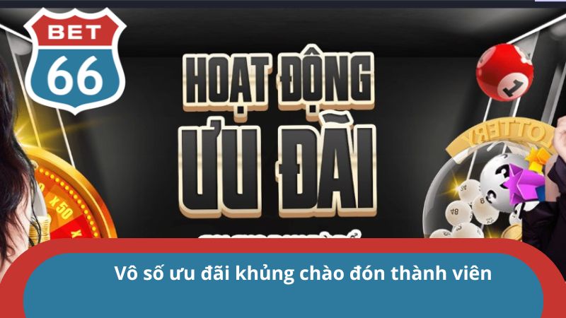 Ưu đãi ngập tràn chào đón thành viên mới tham gia