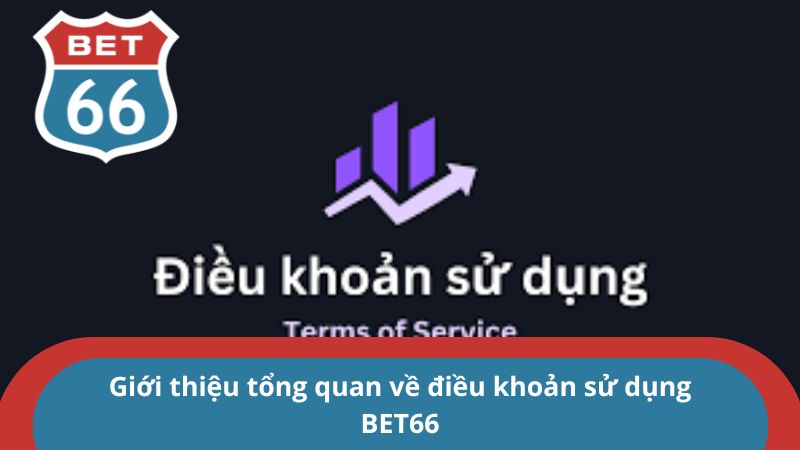 Điều khoản sử dụng - Tất tần tật các điều khoản tại BET66 1 Giới thiệu tổng quan về điều khoản sử dụng BET66