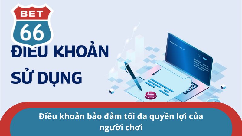 Điều khoản sử dụng - Tất tần tật các điều khoản tại BET66 2 Điều khoản bảo đảm tối đa quyền lợi của người chơi