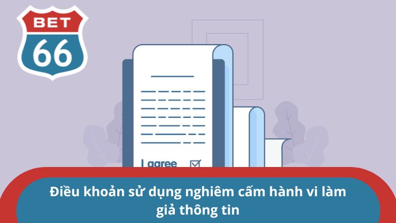 Điều khoản sử dụng - Tất tần tật các điều khoản tại BET66 3 Điều khoản sử dụng nghiêm cấm hành vi làm giả thông tin