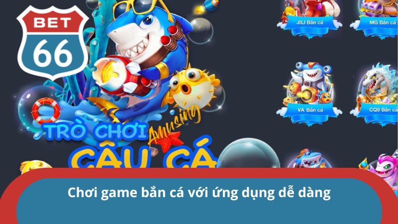 Tải app Bet66 - Hướng dẫn các bước nhanh chóng cho tân thủ 4 Giải trí bắn cá và nhận về thưởng lớn