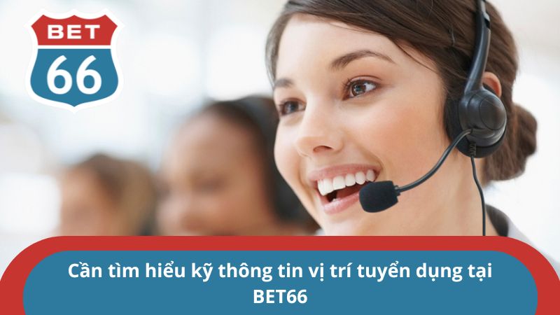 Tuyển dụng BET66 – Cơ hội công việc ngành Gambling hấp dẫn 3 Cần tìm hiểu kỹ thông tin vị trí tuyển dụng tại BET66